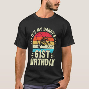 Happy It's My Daddy's 61st Birthday Vintage Fishin T-Shirt