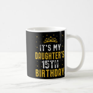 Happy Its My Daughters 15th Birthday 2010 15 Years Coffee Mug