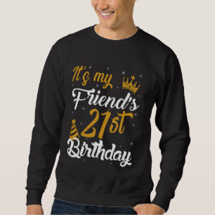 Happy It's My Friend's 21st Birthday 2004 21 Years Sweatshirt