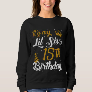 Happy It's My LIL SIS's 15th Birthday 2010 15 Year Sweatshirt