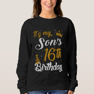 Happy It's My Son's 16th Birthday 2009 16 Years Ol Sweatshirt