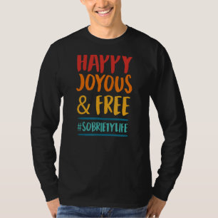 Happy Joyous And Free Sobriety Life Inspirational T-Shirt