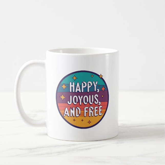 Happy, Joyous, Free, Motivational, Inspirational Coffee Mug (Left)