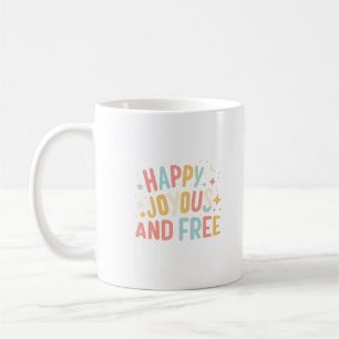 Happy, Joyous, Free, Motivational, Inspirational Coffee Mug