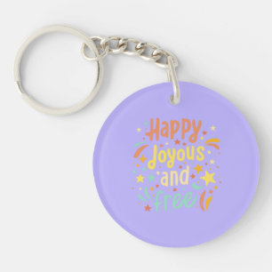 Happy, Joyous, Free, Motivational, Inspirational Key Ring