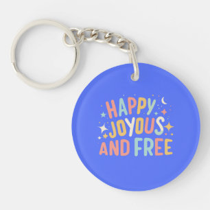 Happy, Joyous, Free, Motivational, Inspirational Key Ring