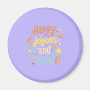 Happy, Joyous, Free, Motivational, Inspirational Magnet