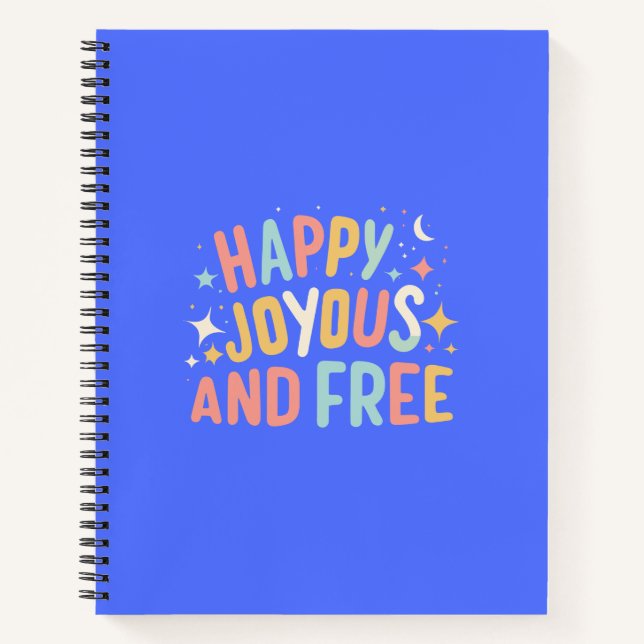 Happy, Joyous, Free, Motivational, Inspirational Notebook (Front)