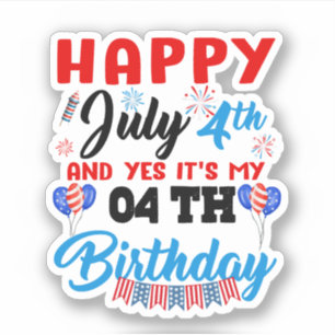Happy July 4th And Yes It’s My 04th Birthday Indep
