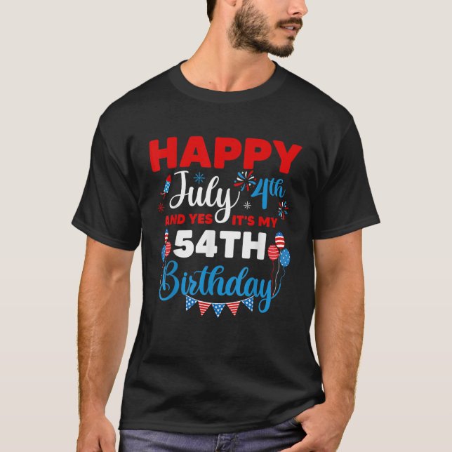 Happy July 4th And Yes It s My 54th Birthday Indep T-Shirt (Front)