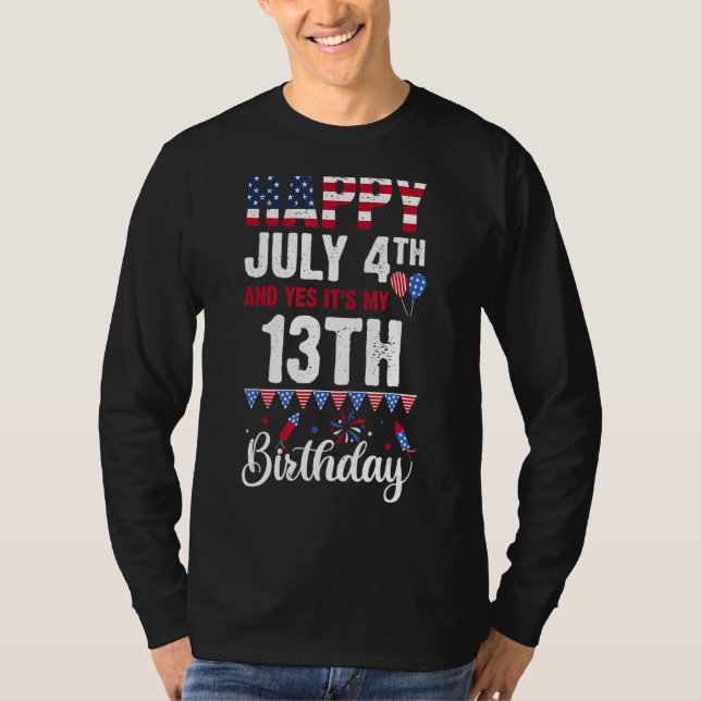 Happy July 4th And Yes It's My 13th Birthday Ameri T-Shirt (Front)