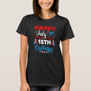 Happy July 4th And Yes It's My 15th Birthday Indep T-Shirt