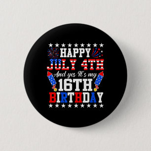 Happy July 4th And Yes It's My 16th Birthday 4th O 6 Cm Round Badge