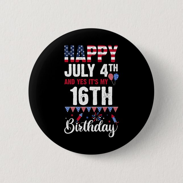 Happy July 4th And Yes It's My 16th Birthday Ameri 6 Cm Round Badge (Front)