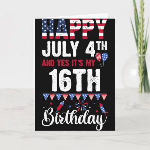 Happy July 4th And Yes It's My 16th Birthday Ameri Card