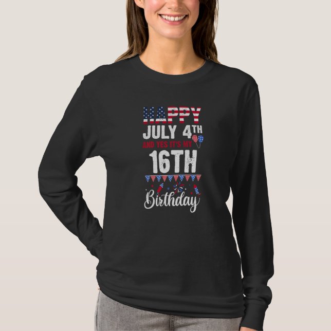 Happy July 4th And Yes It's My 16th Birthday Ameri T-Shirt (Front)