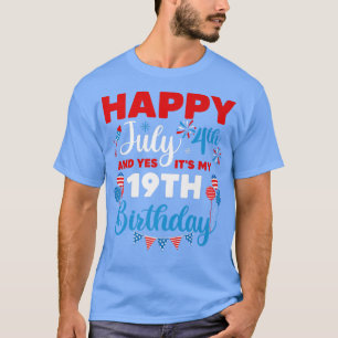 Happy July 4th And Yes It's My 19th Birthday Indep T-Shirt