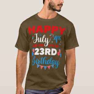 Happy July 4th And Yes It's My 23rd Birthday Indep T-Shirt