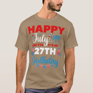 Happy July 4th And Yes It's My 27th Birthday Indep T-Shirt