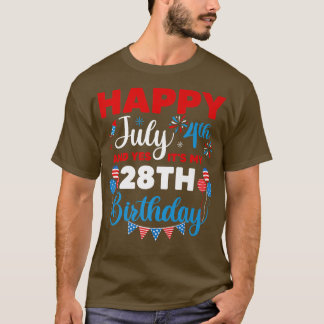 Happy July 4th And Yes It's My 28th Birthday Indep T-Shirt