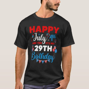 Happy July 4th And Yes It's My 29th Birthday Indep T-Shirt