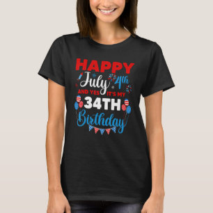 Happy July 4th And Yes It's My 34th Birthday Indep T-Shirt