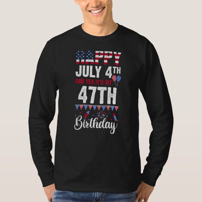 Happy July 4th And Yes It's My 47th Birthday Ameri T-Shirt (Front)