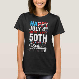 Happy July 4th And Yes It's My 50th Birthday Happy T-Shirt