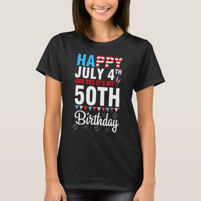 Happy July 4th And Yes It's My 50th Birthday Happy T-Shirt (Front)