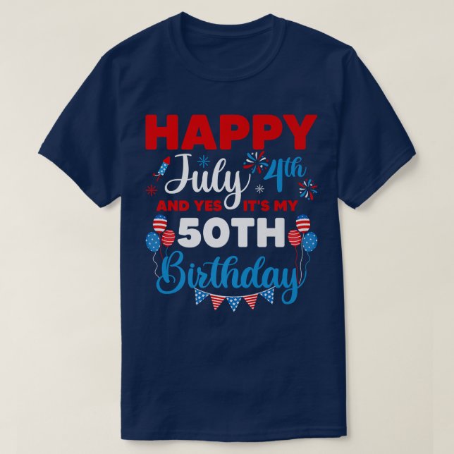 Happy July 4th And Yes It's My 50th Birthday Indep T-Shirt (Design Front)