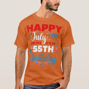 Happy July 4th And Yes It's My 55th Birthday Indep T-Shirt