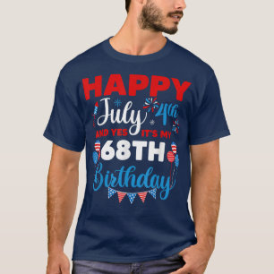 Happy July 4th And Yes It's My 68th Birthday Indep T-Shirt