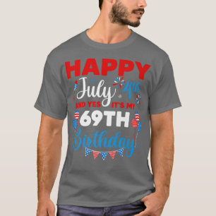 Happy July 4th And Yes It's My 69th Birthday Indep T-Shirt