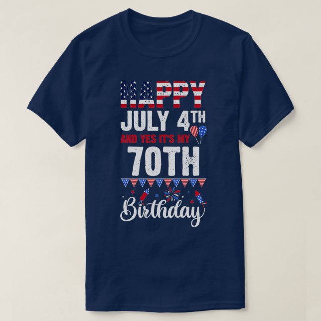 Happy July 4th And Yes It's My 70th Birthday Ameri T-Shirt (Design Front)