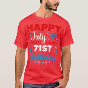 Happy July 4th And Yes It's My 71st Birthday Indep T-Shirt