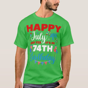 Happy July 4th And Yes It's My 74th Birthday Indep T-Shirt