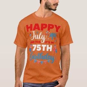 Happy July 4th And Yes It's My 75th Birthday Indep T-Shirt