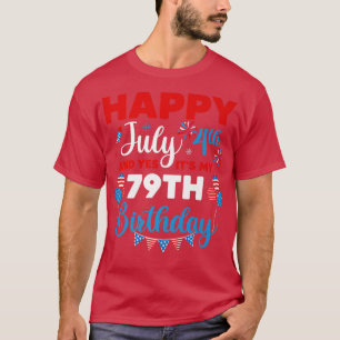 Happy July 4th And Yes It's My 79th Birthday Indep T-Shirt