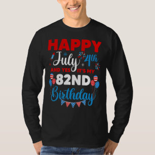 Happy July 4th And Yes It's My 82nd Birthday Indep T-Shirt