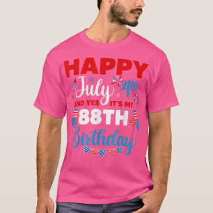 Happy July 4th And Yes It's My 88th Birthday Indep T-Shirt