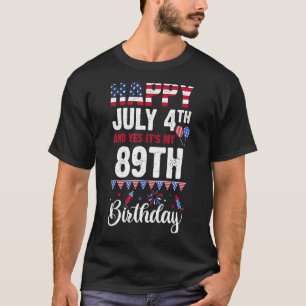 Happy July 4th And Yes It's My 89th Birthday Ameri T-Shirt