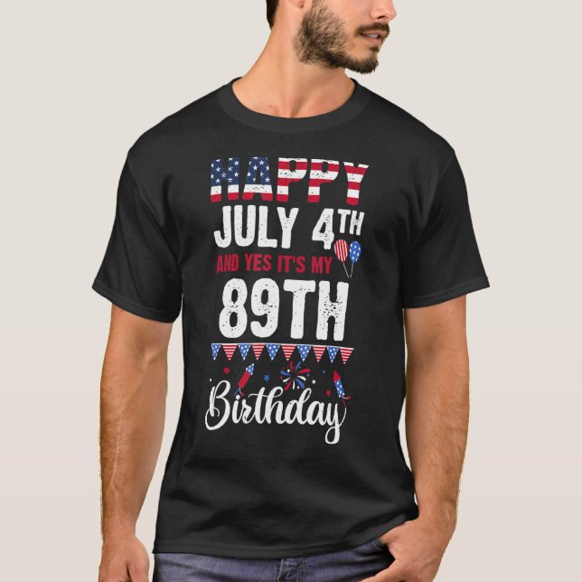 Happy July 4th And Yes It's My 89th Birthday Ameri T-Shirt (Front)