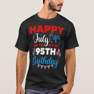 Happy July 4th And Yes It's My 95th Birthday Indep T-Shirt
