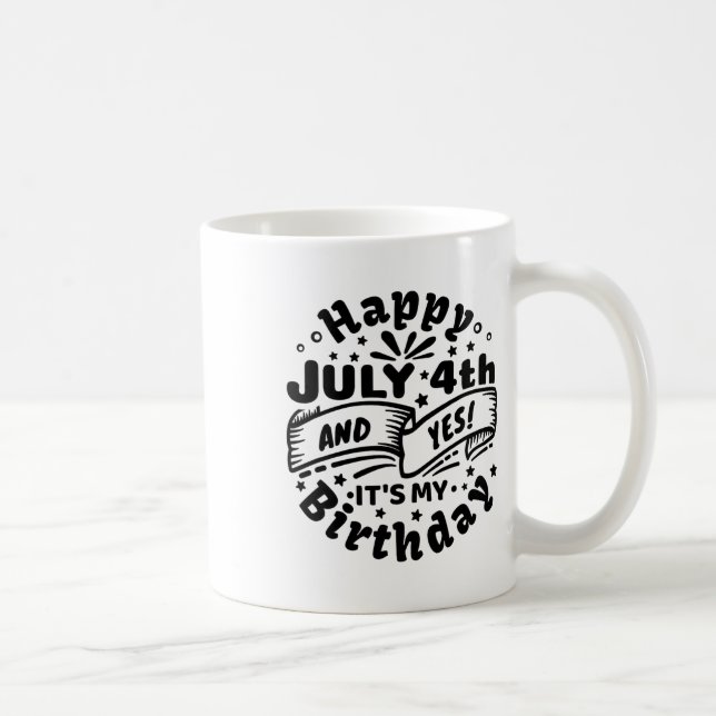 Happy July 4th And Yes It's My Birthday 4th Of Jul Coffee Mug (Right)