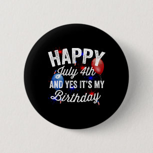 Happy July 4th And Yes It's My Birthday Independen 6 Cm Round Badge