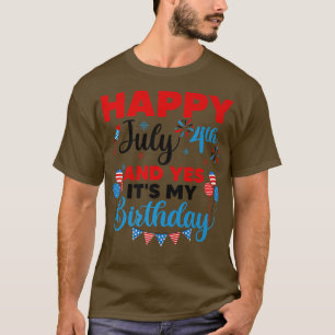 Happy July 4th And Yes It's My Birthday Independen T-Shirt