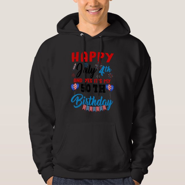 Happy July 4th & Yes Itu2019s My 50th Birthday Ind Hoodie (Front)