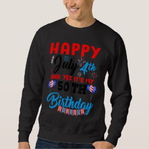 Happy July 4th & Yes Itu2019s My 50th Birthday Ind Sweatshirt
