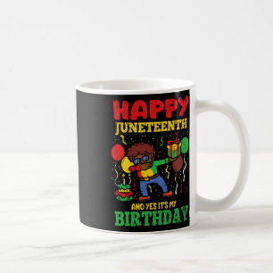Happy Juneteenth And Yes Its My Birthday Blm Black Coffee Mug