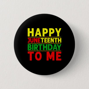 Happy Juneteenth Birthday To Me Juneteenth Birthda 6 Cm Round Badge